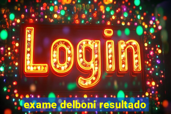 exame delboni resultado